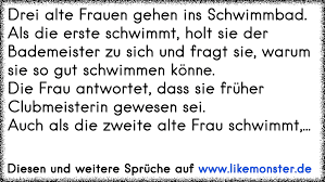 Drei Alte Frauen Gehen Ins Schwimmbad Als Die Erste Schwimmt Holt Sie Der Bademeister Zu Sich Und Fragt Sie Warum Sie Tolle Spruche Und Zitate Auf Www Likemonster De