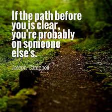Kristin Colwell On Twitter If The Path Before You Is Clear You Re Probably On Someone Else S Joseph Campbell Quotes Inspirationalquotes Http T Co K5e3bfzkvp Twitter