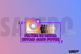 Nama Filter Ig Muka Hitam Jadi Putih Viral Filter Instagram Perasaan