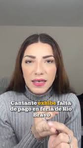 🎤📱 La artista Karla Delfín expone la falta de pago por su presentación en  la feria de #RíoBravo , Cuéntanos ¿tú qué opinas? 🤔