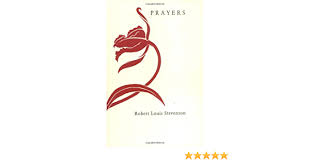 Lord, see our family gathered here. Robert Louis Stevenson S Prayers Written At Vailima Stevenson Robert Louis Kanner Catherine Glass Penelope 9780970068903 Amazon Com Books