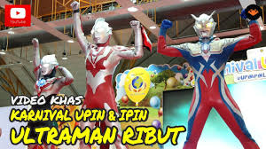 Karnival Upin Ipin 2017 Ultraman Ribut Official Video Youtube