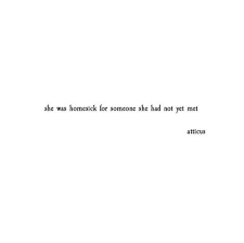 Long Distance Quotes She Was Homesick For Someone She Had Not Yet Met Atticus Quotess Bringing You The Best Creative Stories From Around The World