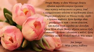 Za to, że zawsze jesteś przy mym boku, za to, że wskazujesz drogę mi w mroku, za to, że dni moje tęczą malujesz, dziś mamo z głębi serca ci dziękuję. Gmina Jodlowa Zyczenia Z Okazji Dnia Matki