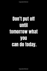 Amazon Com Don T Put Off Until Tomorrow What You Can Do Today Notebook For Work 6 X 9 9798650252078 Notebook Smail Books