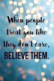 When People Treat You Like They Don T Care Believe Them Life Quotes Quote Wise Quote Inspirational Quote Advi Toxic People Quotes Wisdom Quotes People Quotes