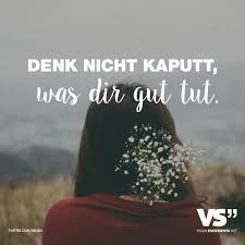 Denk Nicht Kaputt Was Dir Gut Tut Visual Statements Spruche Gedanken Spruche Spruche Zitate