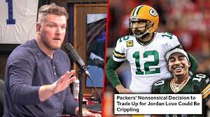 Pat Mcafee S Thoughts On Why The Packers Drafted Jordan Love Youtube
