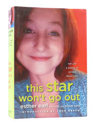 THIS STAR WON'T GO OUT: THE LIFE AND WORDS OF ESTHER GRACE EARL by Lori  Earl Esther Earl, Wayne Earl