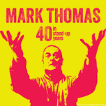Mark Thomas: 40 in Stand-Up Years