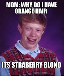 Meme Creator - Funny mom: why do i have orange hair its straberry blond Meme  Generator at MemeCreator.org!