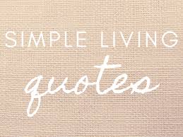 Best live simply quotes selected by thousands of our users! 100 Simple Life Quotes To Help You Live Simply Frugal Minimalist Kitchen