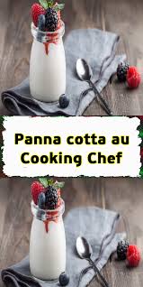 Panna Cotta Au Cooking Chef En 2020 Panna Cotta Recette Recette Panna Cotta