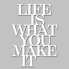 In life is what you make it, buffett expounds on the strong set of values given to him by his trusting and broadminded mother, his industrious and talented father, and the many life teachers he has met along the way. Home Affaire Wandbild Schriftzug Life Is What You Make It Masse B H 39 50 Cm Online Kaufen Otto