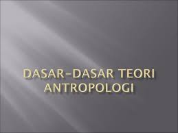 Dasar dasar teori antropologi | PPT