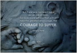 But There Was No Need To Be Ashamed Of Tears For Tears Bore Witness That A Man Had The Greatest Cool Words Inspirational Quotes Quotes To Live By