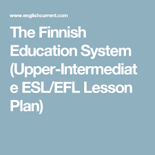 The Finnish Education System Upper Intermediate Esl Efl Lesson Plan Education System Efl Lessons Education