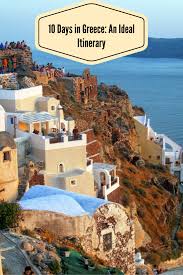 Greece An Ideal 10 Day Itinerary Greece Travel Greece Vacation Greek Vacation