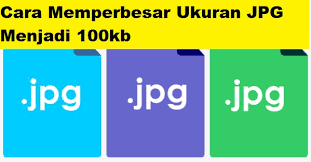 Cara Memperbesar Ukuran Jpg Menjadi 100kb Calonpintar Com