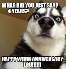 Check spelling or type a new query. Meme Maker What Did You Just Say 4 Years Happy Work Anniversary Lou Meme Generator