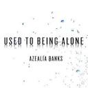 Used To Being Alone (song) | Azealia Banks Wiki | Fandom