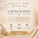 Softly,She becomes Launch