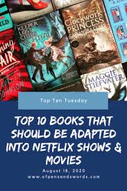 These 25 movies have dominated the top 10 charts on netflix in 2020. Top Ten Books That Should Be Adapted Into Netflix Shows And Ten That Should Be Movies Of Pens And Swords