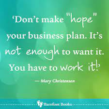 Don T Make Hope Your Business Plan Via Barefoot Books And Mary Christensen Sales Motivation Quotes Business Motivational Quotes Inspirational Sales Quotes