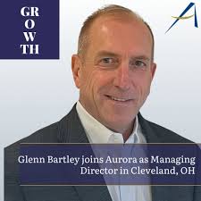 Glenn Bartley Joins Aurora as Managing Director In Cleveland