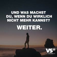Und Was Machst Du Wenn Du Wirklich Nicht Mehr Kannst Weiter Visual Statements Spruche Zitate Spruche Motivation