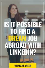 How To Find A Dream Job Overseas On Linkedin Dream Job Career Motivation Marketing Jobs