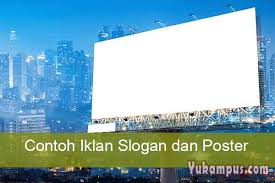 Mungkin anda sudah sering mendengar kata iklan, slogan dan poster bahkan mungkin sudah bosan sekali berhubungan dengan yang namanya iklan. 6 Contoh Iklan Slogan Dan Poster Beserta Gambarnya Yukampus