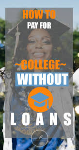 How to make enough money for college. 8 Ways To Pay For College Without Loans Principles Of Increase