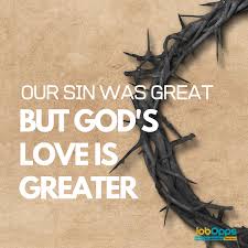 Our Sin Was Great But God S Love Is Greater Gods Love Greatful God