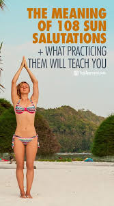 The Meaning Of 108 Sun Salutations What Practicing Them Will Teach You Ashtanga Yoga 108 Sun Salutations Sun Salutation
