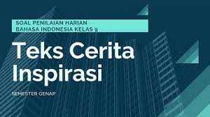 Simaklah kutipan cerita inspiratif berikut! Penilaian Harian Bahasa Indonesia Kelas 9 Semester Genap Bab 6 Didno76 Com