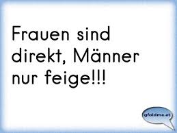 Frauen Sind Direkt Manner Nur Feige Osterreichische Spruche Und Zitate