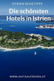 8 Neue Hotels In Istrien Fur Geniesser Und Paare Istrien Hotel Am Strand Und Istrien Urlaub