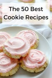 The 50 Best Cookie Recipes In The World Cookie Recipes Best Cookie Recipes Popular Cookie Recipe