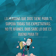 La Persona Que Dios Tiene Para Ti Supera Todas Tus Expectativas No Te Afanes Dios Sabe Lo Que Es Bueno Pa Frases Bonitas Frases Sabias Palabras De Bendicion