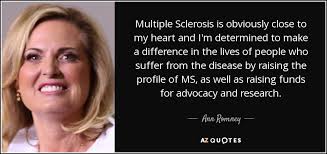 When they find one, they attack it. Ann Romney Quote Multiple Sclerosis Is Obviously Close To My Heart And I M