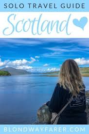 Solo Travel To Scotland Everything You Need To Know Blond Wayfarer Scotland Travel Solo Travel Solo Female Travel