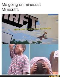 Me Going On Minecraft Minecraft Ifunny Funny Gaming Memes Really Funny Memes Minecraft Funny