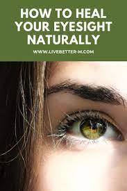 How To Heal Your Eyesight Naturally In 2021 Eyesight Blurry Eyes Eyes Problems