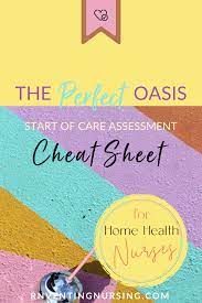 The Perfect Oasis Start Of Care Assessment Cheat Sheet Home Health Nurse Nursing Notes Home Health