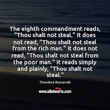 Steal in this commandment has traditionally been interpreted by jewish commentaries to refer to the stealing of an actual. The Eighth Commandment Reads Thou Shalt Not Steal It Does Not Read Idlehearts