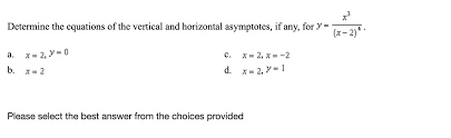 We work with all problems related to users and partners via. Determine The Equations Of The Vertical And Horizontal Asymptotes If Any For Y X 3 X 2 4 A X 2 Brainly Com