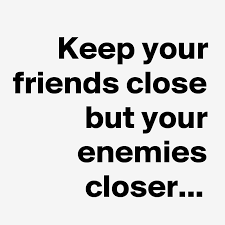 We did not find results for: Keep Your Friends Close But Your Enemies Closer Post By Twistscience On Boldomatic