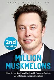 MILLION MUSKMELONS: How to be like Elon Musk with Success Recipe for  Entrepreneurs and Leaders