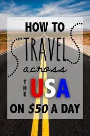 How To Road Trip Across The United States On 50 A Day Road Trip Usa Road Trip Us Road Trip